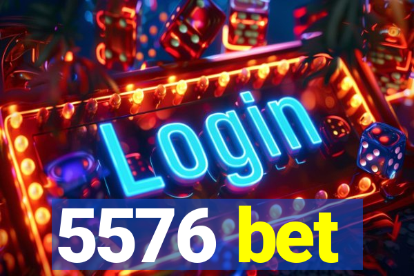 5576 bet