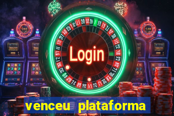 venceu plataforma de jogos