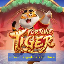 inferno significa sepultura