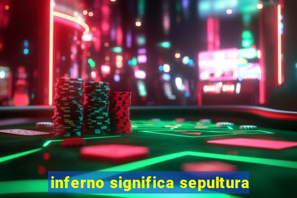 inferno significa sepultura
