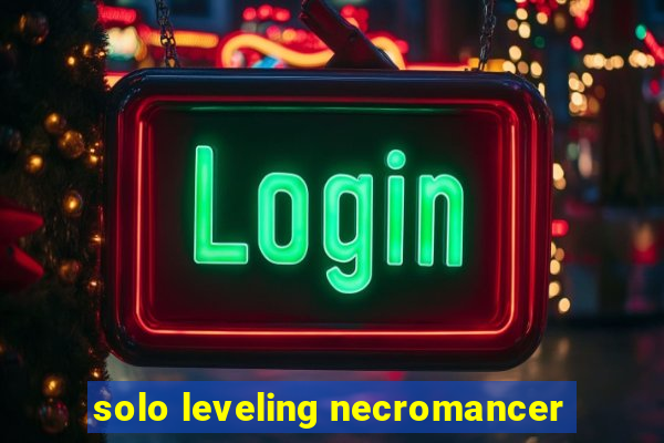 solo leveling necromancer