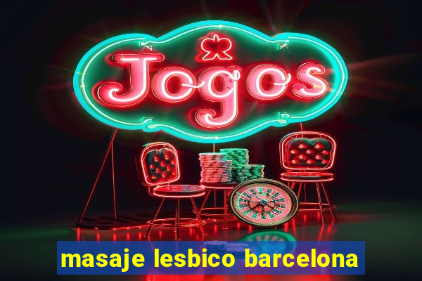 masaje lesbico barcelona