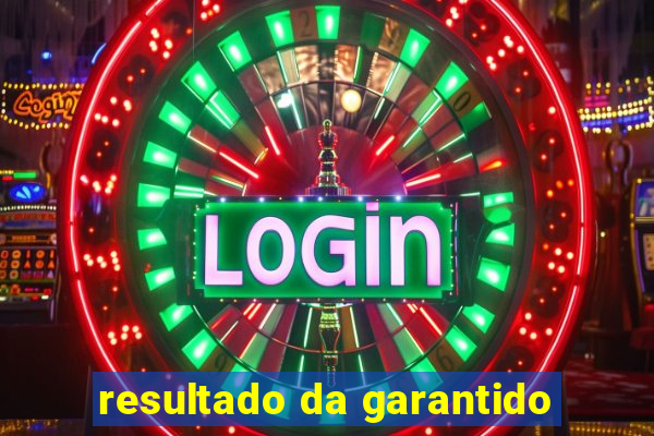 resultado da garantido