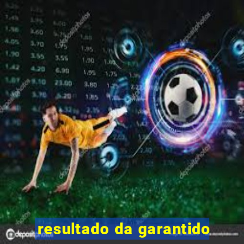 resultado da garantido