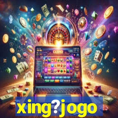 xing?jogo