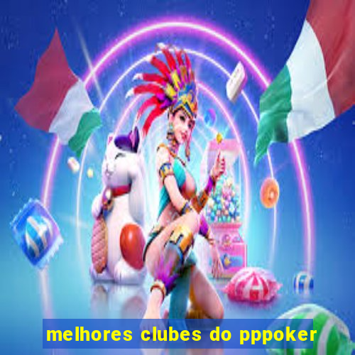 melhores clubes do pppoker