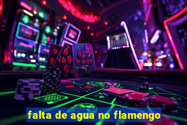 falta de agua no flamengo