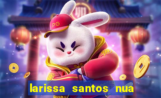 larissa santos nua no bbb