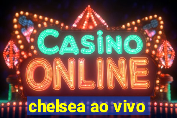 chelsea ao vivo