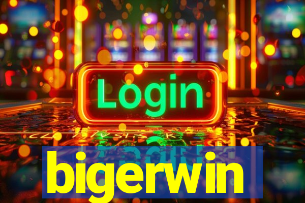 bigerwin