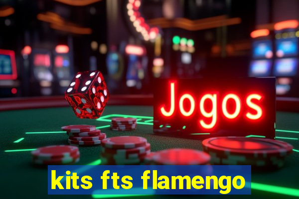 kits fts flamengo