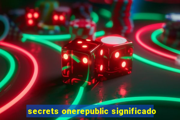 secrets onerepublic significado