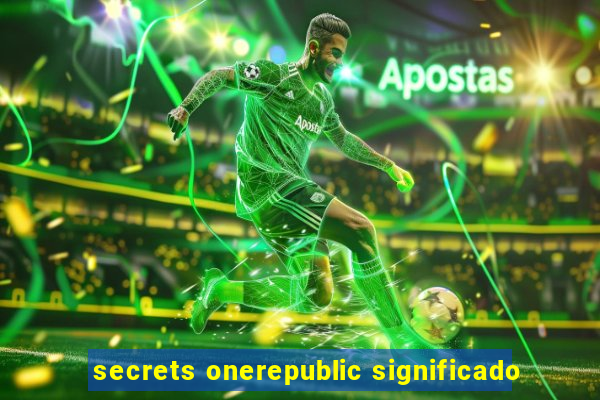 secrets onerepublic significado
