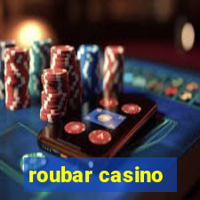 roubar casino