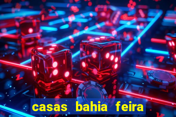 casas bahia feira de santana whatsapp