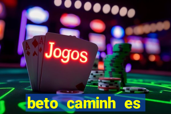 beto caminh es lajeado rs