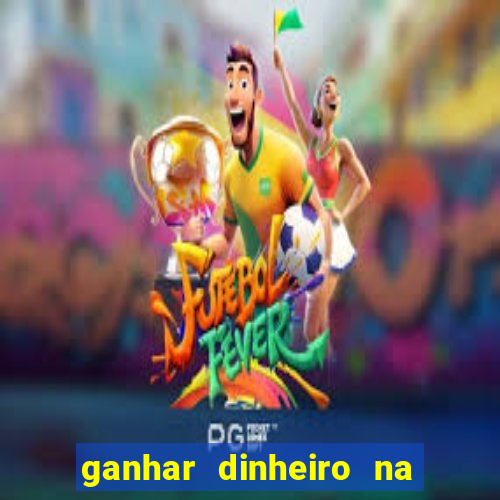 ganhar dinheiro na internet jogando