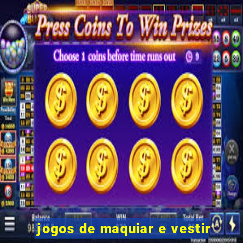 jogos de maquiar e vestir