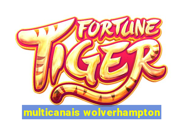 multicanais wolverhampton