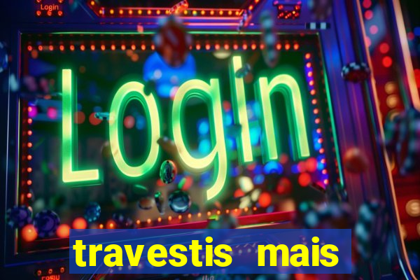 travestis mais dotadas do mundo