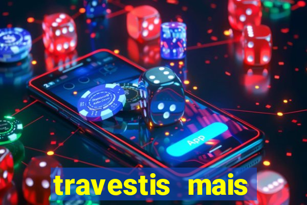 travestis mais dotadas do mundo