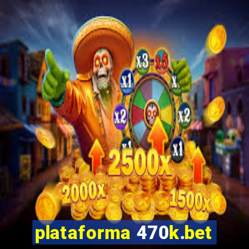 plataforma 470k.bet