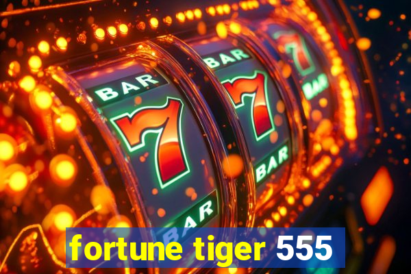 fortune tiger 555