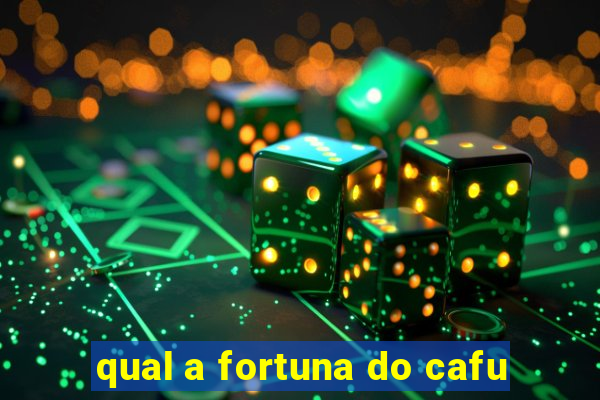 qual a fortuna do cafu