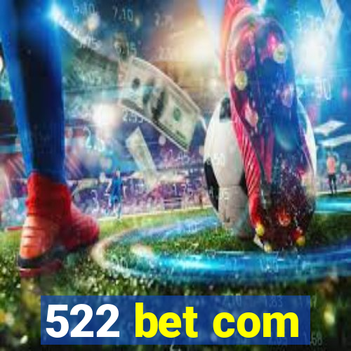 522 bet com