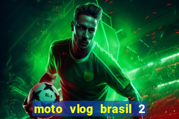 moto vlog brasil 2 dinheiro infinito