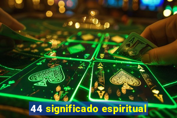 44 significado espiritual