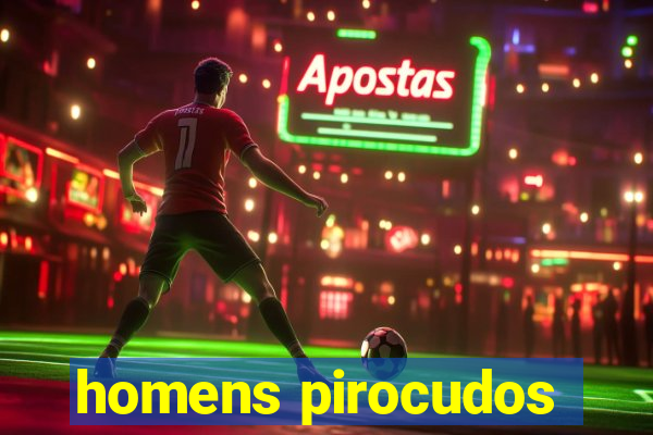 homens pirocudos