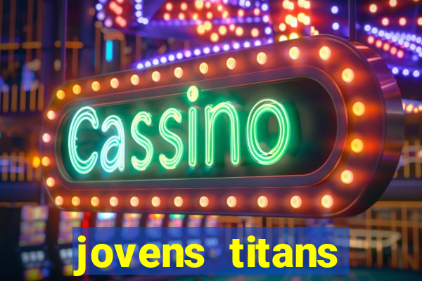 jovens titans cavando fortunas