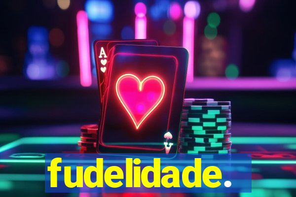 fudelidade.