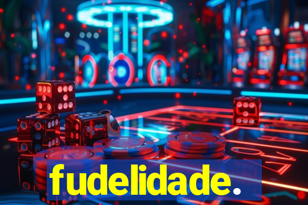 fudelidade.