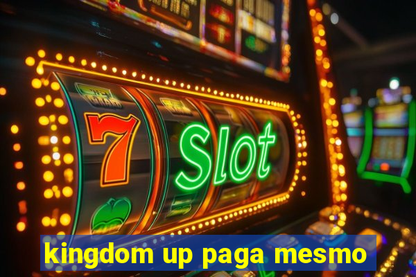 kingdom up paga mesmo