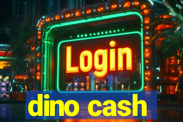 dino cash