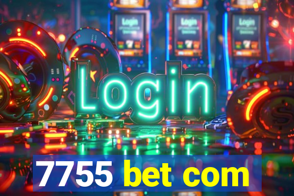 7755 bet com