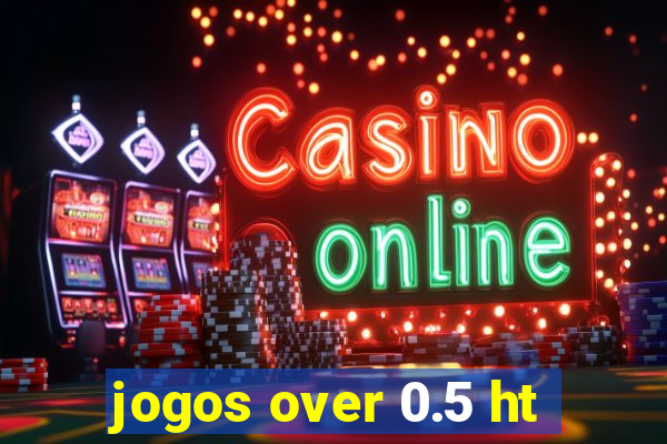 jogos over 0.5 ht