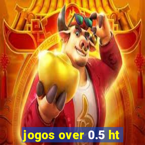 jogos over 0.5 ht