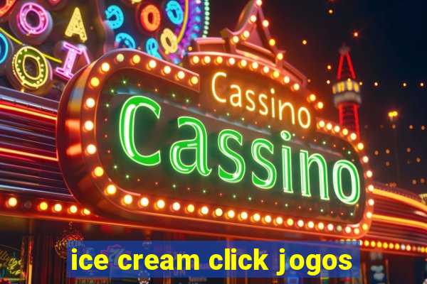 ice cream click jogos