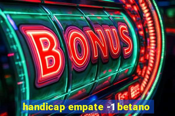 handicap empate -1 betano