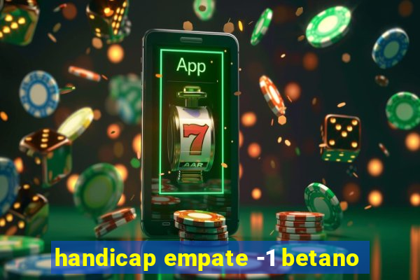 handicap empate -1 betano