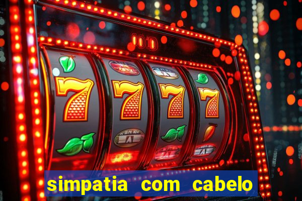 simpatia com cabelo da rival