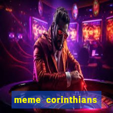 meme corinthians zuando o palmeiras