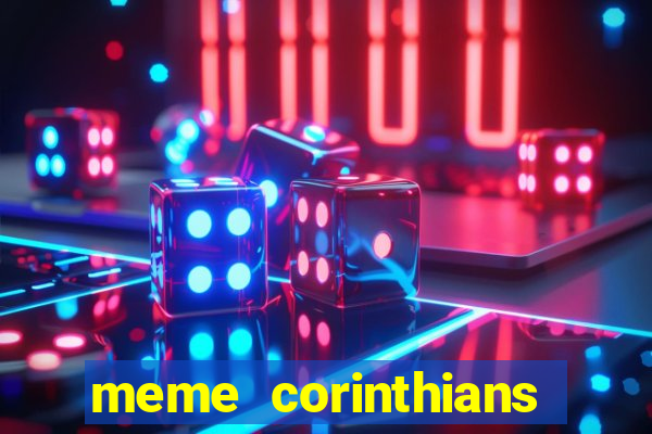 meme corinthians zuando o palmeiras