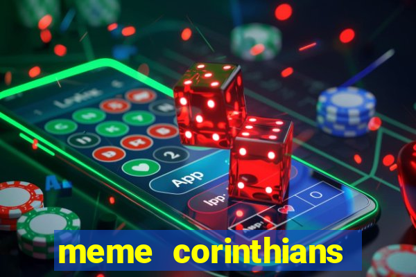 meme corinthians zuando o palmeiras