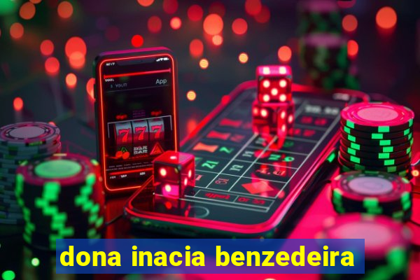 dona inacia benzedeira