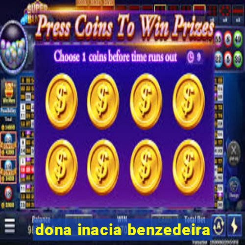dona inacia benzedeira