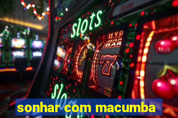 sonhar com macumba